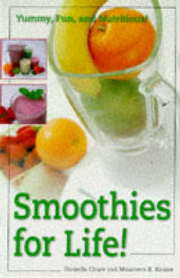 Smoothies for Life! Yummy, Fun, and Nutritious!