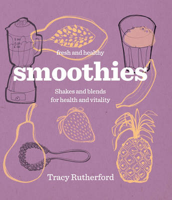 Smoothies: Healthy Shakes and Blends