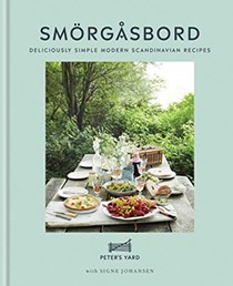 Smörgåsbord: Deliciously Simple Modern Scandinavian Recipes