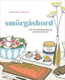Smörgåsbord: The Art of Swedish Breads and Savory Treats