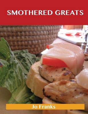 Smothered Greats: Delicious Smothered Recipes, The Top 43 Smothered Recipes