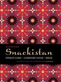 Snackistan: Street Fare, Comfort Food, Meze: Informal Eating in the Middle East & Beyond