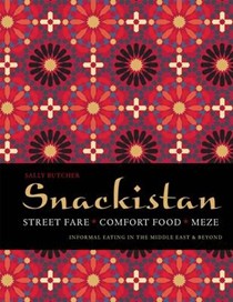 Snackistan: Street Food, Comfort Food, Meze: Informal Eating in the Middle East & Beyond