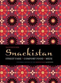 Snackistan: Street Food, Comfort Food, Meze: Informal Eating in the Middle East & Beyond