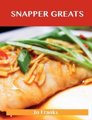 Snapper Greats: Delicious Snapper Recipes, The Top 47 Snapper Recipes