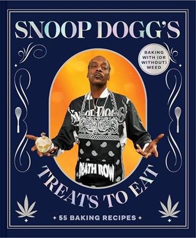 Snoop Dogg’s Treats to Eat: 55 Recipes for Baking With (or Without) Weed