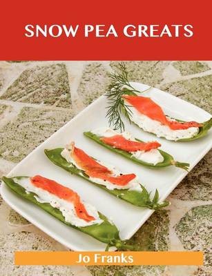 Snow Peas Greats: Delicious Snow Peas Recipes, The Top 58 Snow Peas Recipes