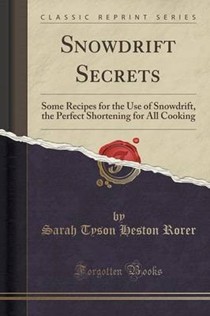 Snowdrift Secrets: Some Recipes for the Use of Snowdrift, the Perfect Shortening for All Cooking (Classic Reprint)