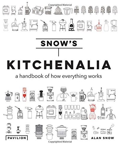 Snow's Kitchenalia: A Handbook of How Everything Works