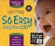 So Easy Baby Food Kit: Make It Natural, Make It Fresh
