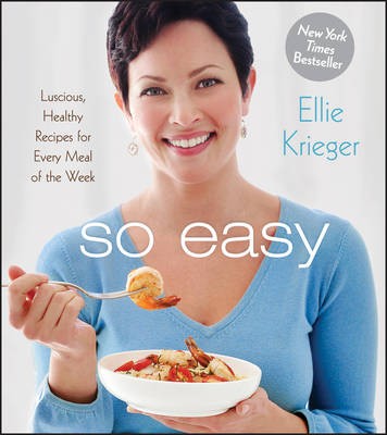 So Easy: Luscious, Healthy Recipes for Every Meal of the Week