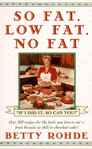 So Fat, Low Fat, No Fat: Over 200 Recipes for the Foods You Love to Eat--from Biscuits to Chili to Chocolate Cake!