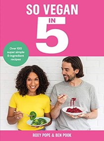 So Vegan in 5: Over 100 Super Simple 5-Ingredient Recipes 
