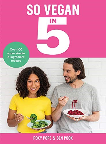 So Vegan in 5: Over 100 Super Simple 5-Ingredient Recipes 