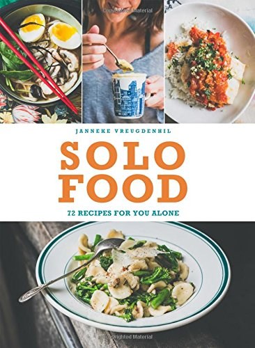Solo Food: 72 Recipes for you Alone