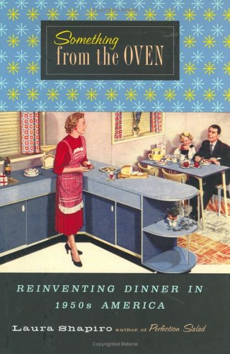 Something From The Oven: Reinventing Dinner In 1950s America