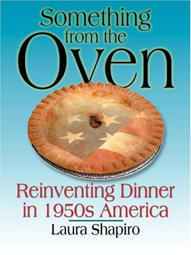 Something from the Oven: Reinventing Dinner in 1950s America