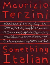 Something Italian: Recipes from My Days at Otto, Nove, Caffe e Cucina, Il Bacaro, Caffe Vini Spuntini, Melbourne Wine Room, and Icebergs Dining Room and Bar