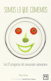 Somos Lo Que Comemos: Las 175 Preguntas del Consumidor Alimentario