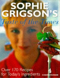 Sophie Grigson's Taste of the Times: Over 170 Recipes for Today's Ingredients