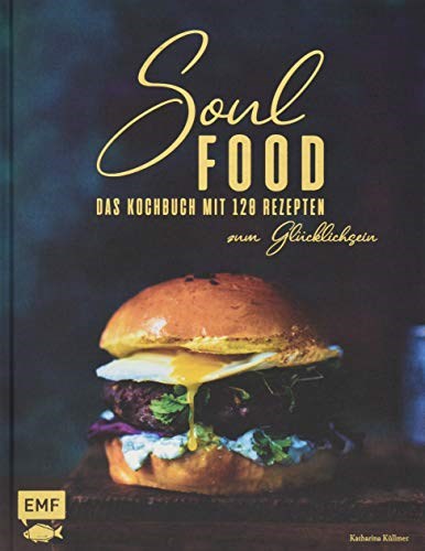 Soul Food: Das Kochbuch mit 120 Rezepten zum Glücklichsein