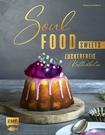 Soulfood Sweets - Zuckerfreie Köstlichkeiten Deutsch