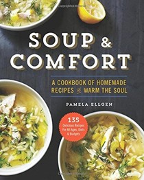 Soup & Comfort: A Cookbook of Homemade Recipes to Warm the Soul