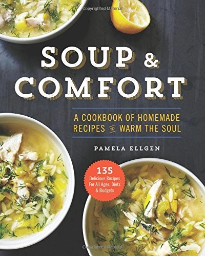 Soup & Comfort: A Cookbook of Homemade Recipes to Warm the Soul