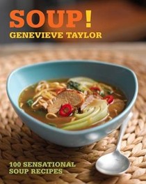 Soup!: 100 Sensational Soup Recipes