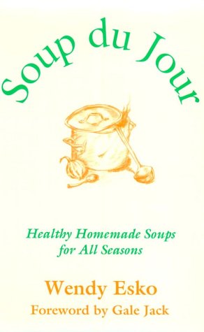 Soup du Jour - "Soup of the Day": Healthy Homemade Soups for All Seasons