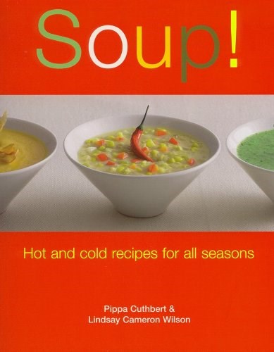 Soup!: Hot and cold recipes for all seasons
