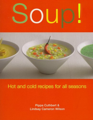 Soup!: Hot and Cold Recipes for All Seasons