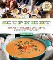 Soup Night: Recipes for Celebrating Community and Friendship Around a Pot of Soup