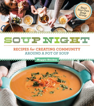 Soup Night: Recipes for Celebrating Community and Friendship Around a Pot of Soup