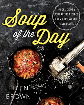 Soup of the Day: 150 Delicious, Comforting Soup Recipes from America's Melting Pot