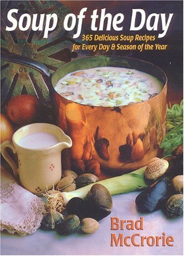 Soup of the Day: 365 Delicious Soup Recipes for Every Day and Season of the Year