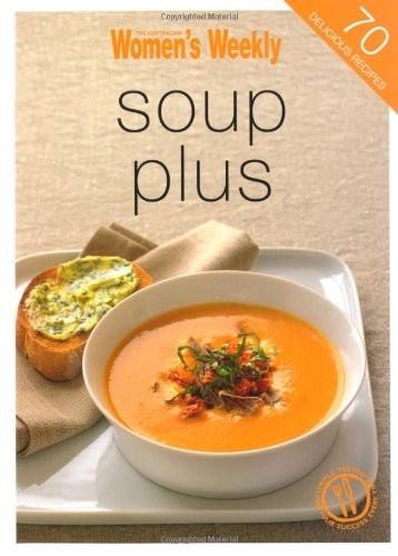Soup Plus: 70 Delicious Recipes