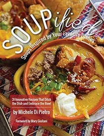 SOUPified: Soups Inspired by Your Favorite Dishes - 31 Innovative Recipes That Ditch the Dish and Embrace the Bowl