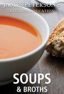 Soups and Broths: James Peterson's Kitchen Education