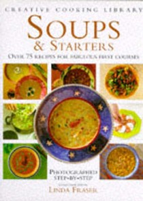 Soups and Starters: Over 75 Recipes for Fabulous First Courses