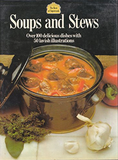 Soups and Stews (The Best of Supercook Series): Over 100 Delicious Dishes with 50 Lavish Illustrations
