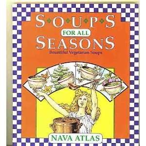 Soups for All Seasons: Bountiful Vegetarian Soups
