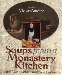 Soups from a Monastery Kitchen: Twelve Months of International Favourites