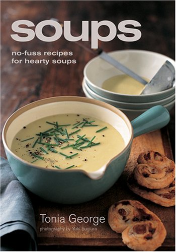 Soups: No-Fuss Recipes for Hearty Soups