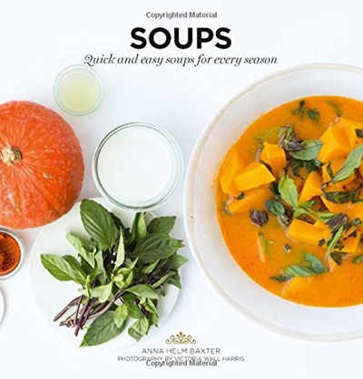 Soups: Quick and Easy Soups for Every Season