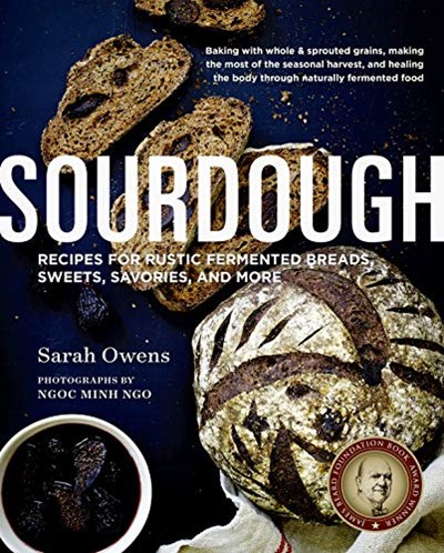 Sourdough - Recipes for Rustic Fermented Breads, Sweets, Savories, and More