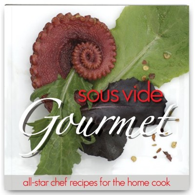 Sous Vide Gourmet Cookbook: All-star chef recipes for the home cook