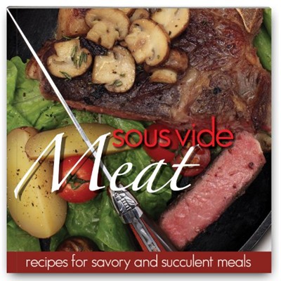 Sous Vide Meat Cookbook: Recipes for savory and succulent meats