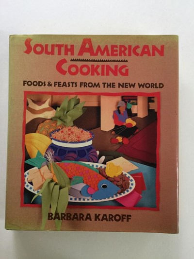 South American Cooking: Foods and Feasts from the New World