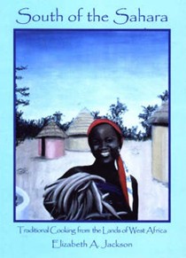 South of the Sahara: Traditional Cooking From the Lands of West Africa